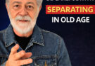 The dan:ger of SEPARATING after 60: what no one tells you